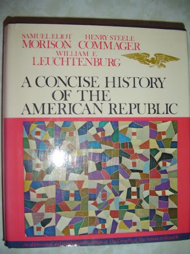 A concise history of the American Republic, by Samuel Eliot Commager, Henry Steele, ; Leuchtenburg, William Edward, Morison