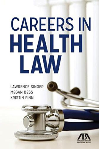 Careers in Health Law, by Lawrence Singer, Megan Bess, Kristin Finn