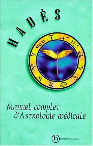 Manuel complet d'astrologie médicale Manuel complet d'astrologie médicale
