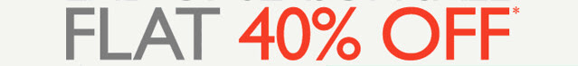 Flat 40 % Off*