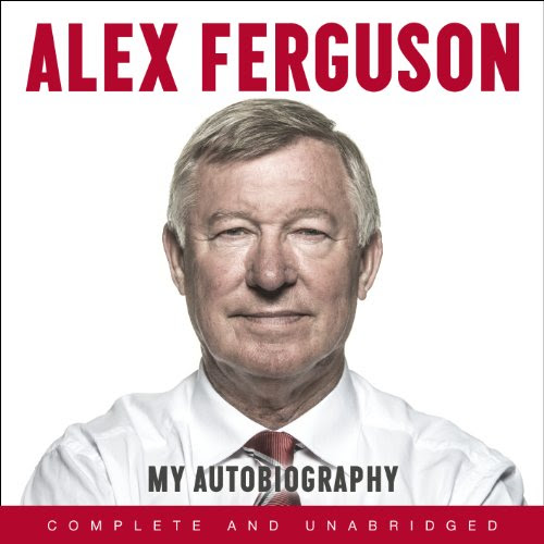 Alex Ferguson: My Autobiography, by Alex Ferguson