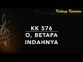 KK 576  O Betapa Indahnya  Kidung Keesaan 