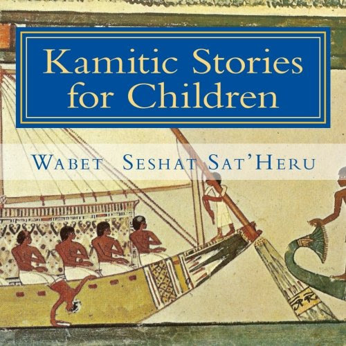 Kamitic Stories for Children: The Living Legacy, by Wabet Seshat Sat'Heru