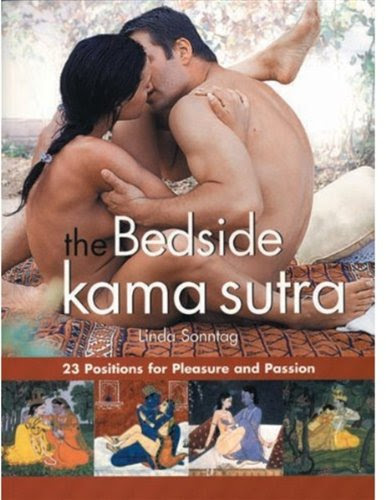 The Bedside Kama Sutra: 23 Positions for Pleasure and Passion, by Linda Sonntag