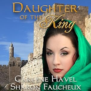 Daughter of the King | [Carlene Havel, Sharon Faucheux]