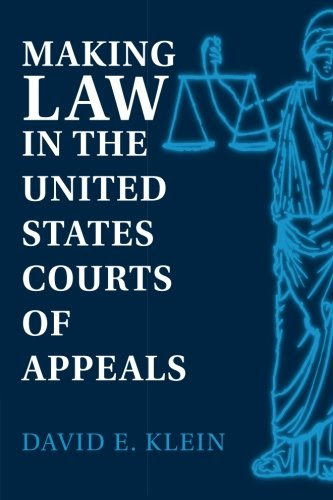 Making Law in the United States Courts of Appeals, by David E. Klein