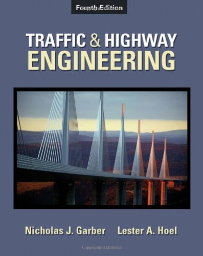 Traffic & Highway Engineering, 4th Edition, by Nicholas J. Garber, Lester A. Hoel