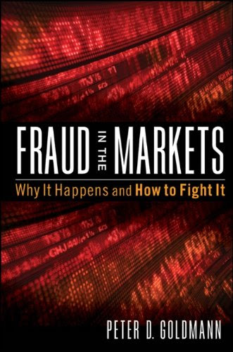 Fraud in the Markets: Why It Happens and How to Fight It, by Peter Goldmann