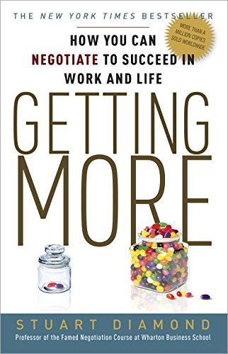 Getting More: How You Can Negotiate to Succeed in Work and Life, by Stuart Diamond