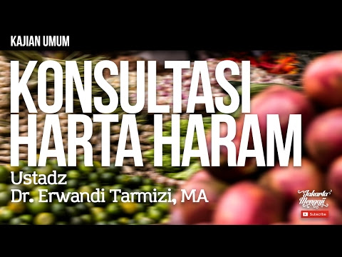 Kajian Islam : Konsultasi Harta Haram - Ustadz Dr. Erwandi Tarmizi, MA.