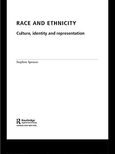 Race and Ethnicity: Culture, Identity and Representation, by Stephen Spencer