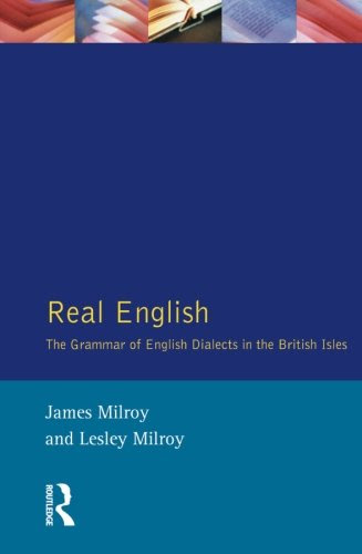 Real English : The Grammar of English Dialects in the British Isles (Real Language Series), by JAMES; MILROY, LESLEY MILROY