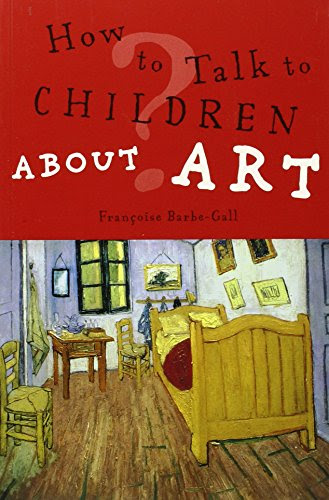 How to Talk to Children About Art, by Francoise Barbe-Gall