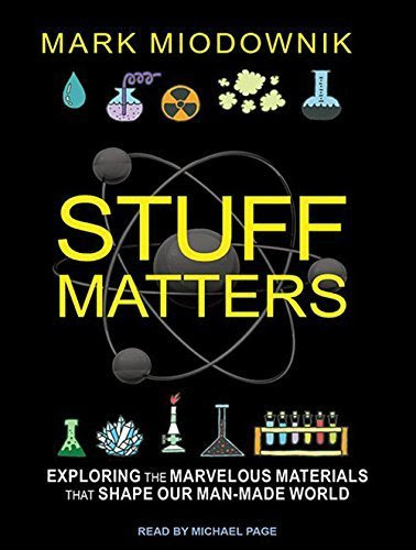 Stuff Matters: Exploring the Marvelous Materials That Shape Our Man-made World