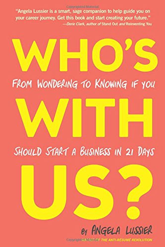 Who's With Us? From Wondering to Knowing if You Should Start a Business in 21 Days, by Angela Lussier