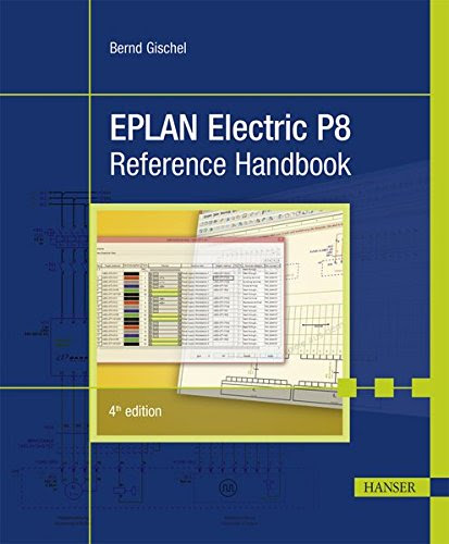 Eplan Electric P8: Reference Handbook, by Bernd Gischel