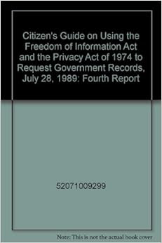 Citizen S Guide On Using The Freedom Of Information Act And The Privacy Act Of 1974 To Request