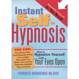 Instant Self-Hypnosis: How to Hypnotize Yourself with Your Eyes Open