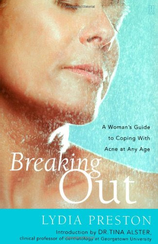 Breaking Out: A Woman's Guide to Coping with Acne at Any Age, by Lydia Preston