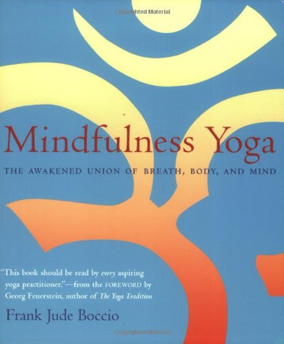 Mindfulness Yoga: The Awakened Union of Breath, Body, and Mind, by Frank Jude Boccio