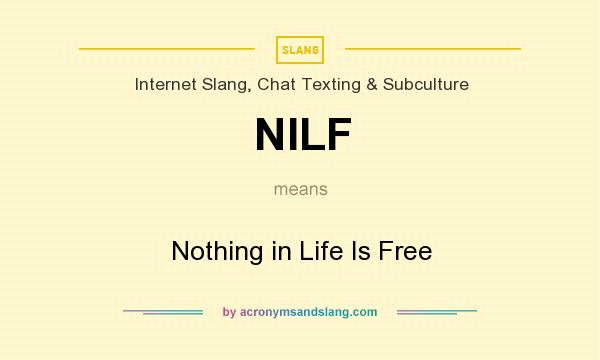 Nilf Nothing In Life Is Free By Acronymsandslang Com