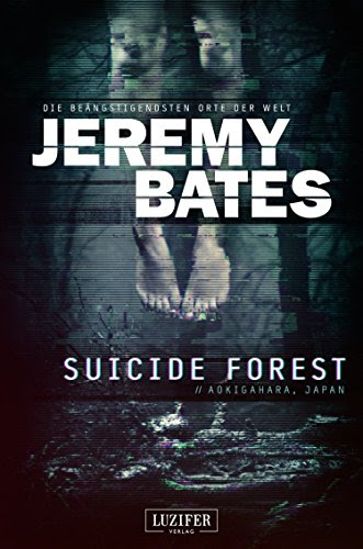 Suicide Forest: Horrorthriller (Die beängstigendsten Orte der Welt 1) (German Edition), by Jeremy Bates