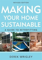 Making Your Home Sustainable: A Guide To Retrofitting