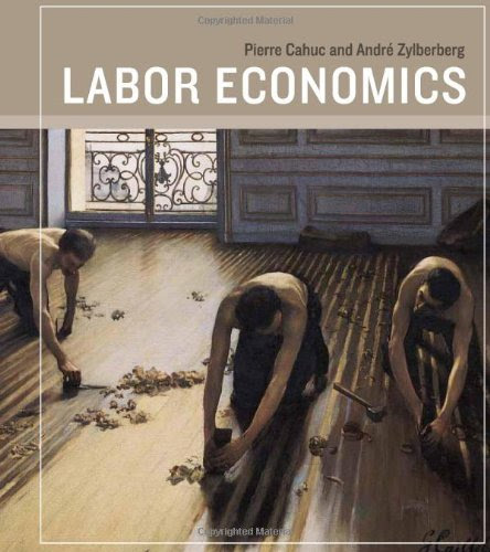 Labor Economics: 1st (First) Edition, by Andr' Zylberberg, Andre Zylberberg Pierre Cahuc