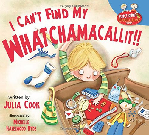 I Can't Find My Whatchamacallit!! (Functioning Executive), by Julia Cook