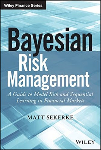 Bayesian Risk Management: A Guide to Model Risk and Sequential Learning in Financial Markets (Wiley Finance), by Matt Sekerke Bayesian Risk Management: A Guide to Model Risk and Sequential Learning in Financial Markets (Wiley Finance), by Matt Sekerke
