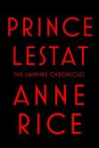 Book Cover Image. Title: Prince Lestat (Vampire Chronicles Series #11), Author: Anne Rice