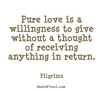 inspirational quotes pure love   willingness  give