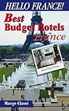 Hello France Best Budget Hotels in France, Third Edition