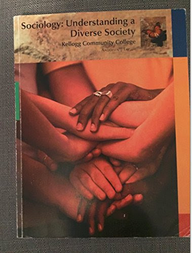 Sociology: Understanding a Diverse Society, Kellogg Community College, by Andersen/Taylor