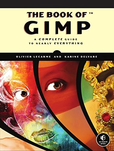 The Book of GIMP: A Complete Guide to Nearly Everything, by Lecarme, Delvare