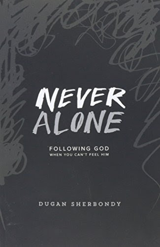 Never Alone: Following God When You Can't Feel Him (Black Cover), by Dugan Sherbondy