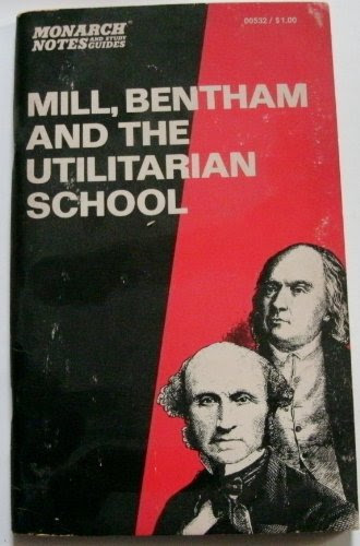 Mill, Bentham and the Utilitarian School, by Nicholas Capaldi