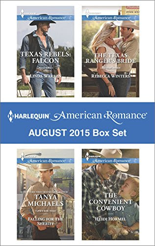 Harlequin American Romance August 2015 Box Set: Texas Rebels: Falcon\Falling for the Sheriff\The Texas Ranger's Bride\The Convenient Cowboy