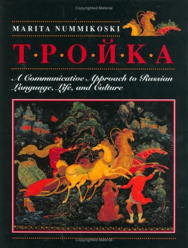 Troika: A Communicative Approach to Russian Language, Life, and Culture, by Marita Nummikoski