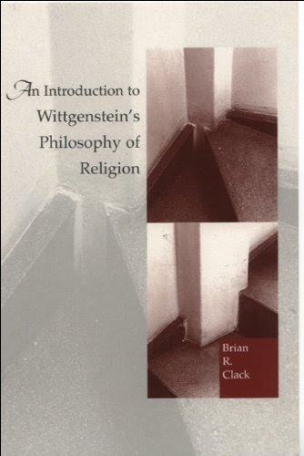 An Introduction to Wittgenstein's Philosophy of Religion, by Brian Clack