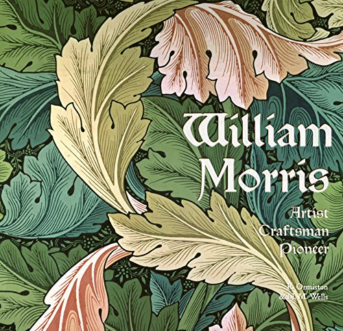 William Morris: Artist, Craftsman, Pioneer (Masterworks), by Rosalind Ormiston, N. M. Wells