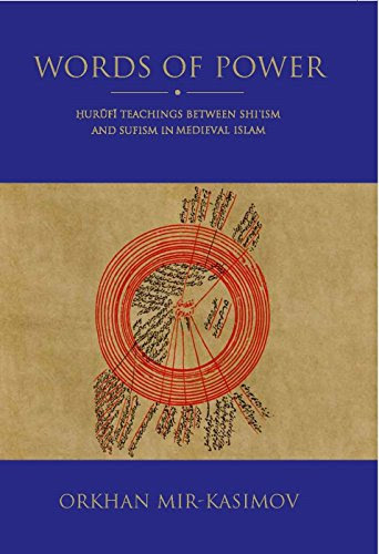 Words of Power: Ḥurūfī Teachings between Shi'ism and Sufism in Medieval Islam (Shi'i Heritage), by Orkhan Mir-Kasimov