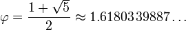 \varphi = \frac{1+\sqrt{5}}{2}\approx 1.61803\,39887\ldots\,