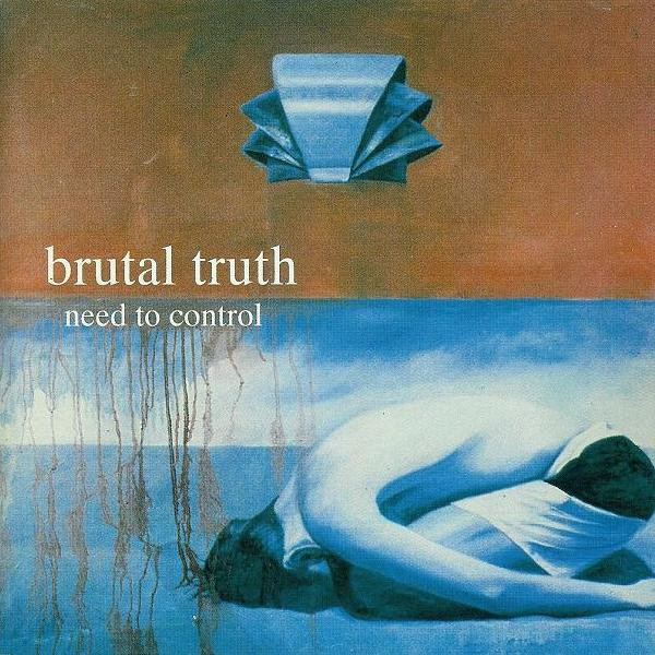 Brutal Truth - Need To Control - 1994