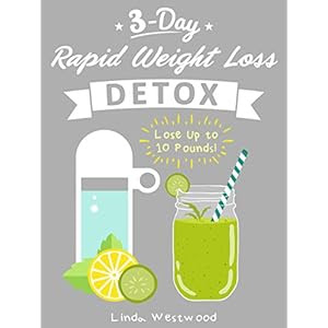 Detox (3rd Edition): 3-Day Rapid Weight Loss Detox Cleanse - Lose Up to 10 Pounds!