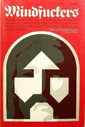 Mindfuckers: A Source Book on the Rise of Acid Fascism in America, Including Material on Charles Manson, Mel Lyman, Victor Baranco, and The