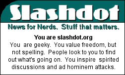 You are slashdot.org  You are geeky.  You value freedom, but not spelling.  People look to you to find out what's going on.  You inspire spirited discussions and ad hominem attacks.