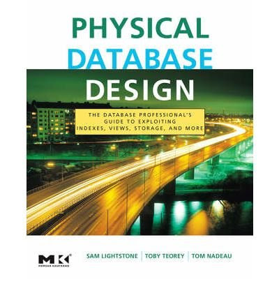 [(Physical Database Design: The Database Professional's Guide to Exploiting Indexes, Views, Storage, and More )] [Author: Sam S. Lightstone