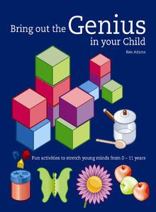 Bring Out The Genius In Your Child, by Ken Adams