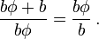 \frac{b\phi+b}{b\phi}=\frac{b\phi}{b}\,.